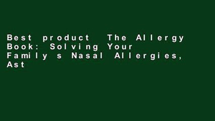 Best product  The Allergy Book: Solving Your Family s Nasal Allergies, Asthma, Food Sensitivities,