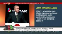 Cumhurbaşkanı Erdoğan: Star Rafinerisi hayırlı uğurlu olsun