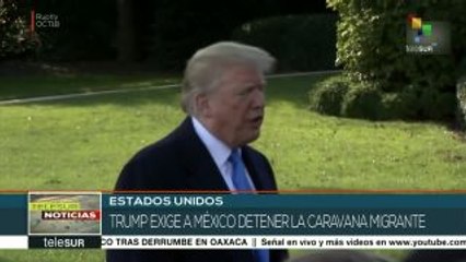 Trump exige a México detener la caravana migrante de centroamericanos