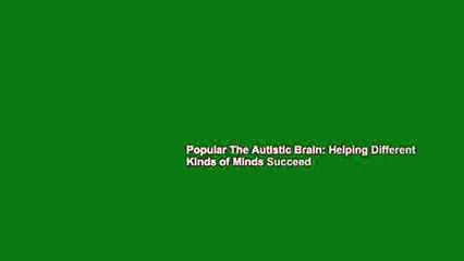 Popular The Autistic Brain: Helping Different Kinds of Minds Succeed