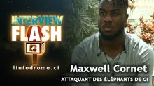 Interview Flash : Maxwell Cornet, attaquant des éléphants de CI, se confie à Linfodrome.ci