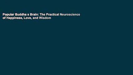 Popular Buddha s Brain: The Practical Neuroscience of Happiness, Love, and Wisdom