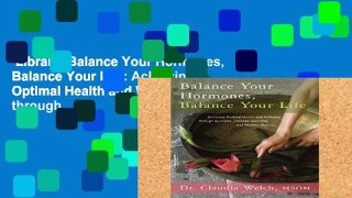 Library  Balance Your Hormones, Balance Your Life: Achieving Optimal Health and Wellness through