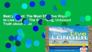 Best product  The Most Effective Ways to Live Longer: The Surprising, Unbiased Truth about What
