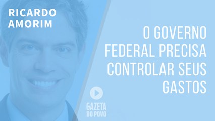 O governo federal precisa controlar seus gastos