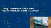 Library  The Wave: In Pursuit of the Rogues, Freaks, and Giants of the Ocean
