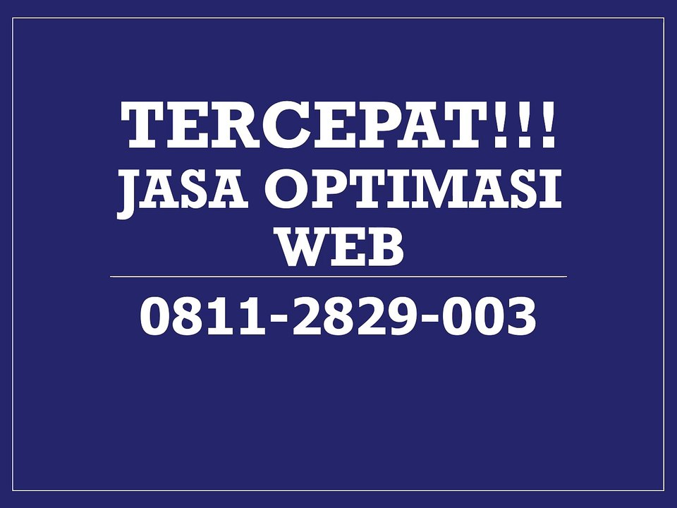 TERCEPAT!!!, JASA OPTIMASI WEB, 0811-2829-003