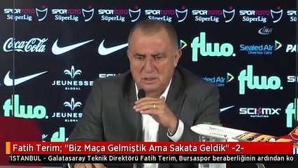 Fatih Terim- 'Biz Maça Gelmiştik Ama Sakata Geldik' -2-