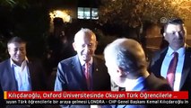 Kılıçdaroğlu, Oxford Üniversitesinde Okuyan Türk Öğrencilerle Bir Araya Geldi