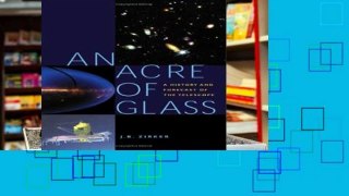 Review  An Acre of Glass: A History and Forecast of the Telescope