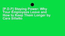 [P.D.F] Staying Power: Why Your Employees Leave and How to Keep Them Longer by Cara Silletto