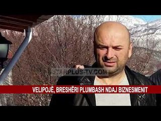 VELIPOJË, BRESHËRI PLUMBASH NDAJ BIZNESMENIT