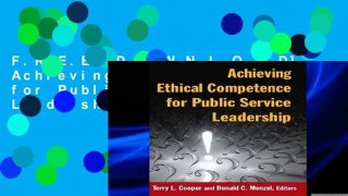 F.R.E.E [D.O.W.N.L.O.A.D] Achieving Ethical Competence for Public Service Leadership [E.P.U.B]