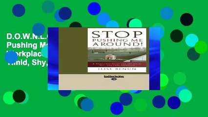 D.O.W.N.L.O.A.D [P.D.F] Stop Pushing Me Around!: A Workplace Guide for the Timid, Shy, and Less