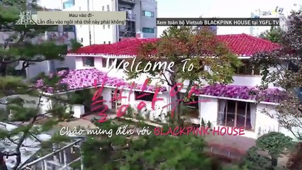 [VIETSUB] BLACKPINK HOUSE EP.1