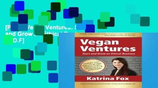 [P.D.F] Vegan Ventures: Start and Grow an Ethical Business [P.D.F]
