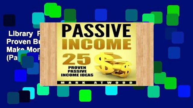 Library Passive Income: 25 Proven Business Models To Make Money Online From Home (Passive income