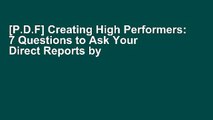 [P.D.F] Creating High Performers: 7 Questions to Ask Your Direct Reports by William M. Dann