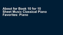 About for Book 10 for 10 Sheet Music Classical Piano Favorites: Piano Solos [[P.D.F] E-BO0K