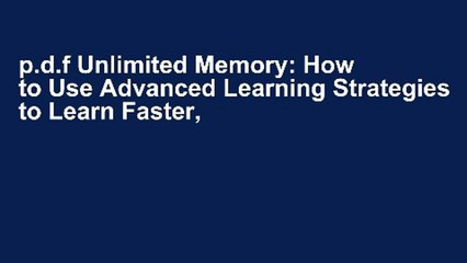 p.d.f Unlimited Memory: How to Use Advanced Learning Strategies to Learn Faster, Remember More and