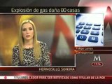Daña explosión de gas más de 80 casas en Sonora
