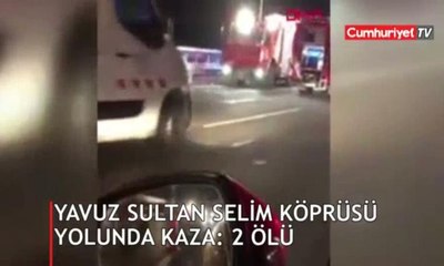 Yavuz Sultan Selim Köprüsü yolunda kaza: 2 ölü