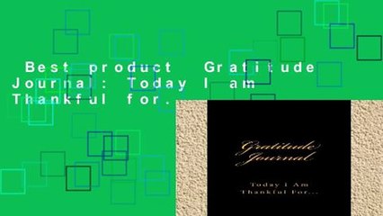 Best product  Gratitude Journal: Today I am Thankful for.