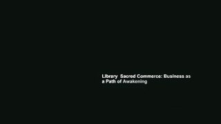 Library  Sacred Commerce: Business as a Path of Awakening