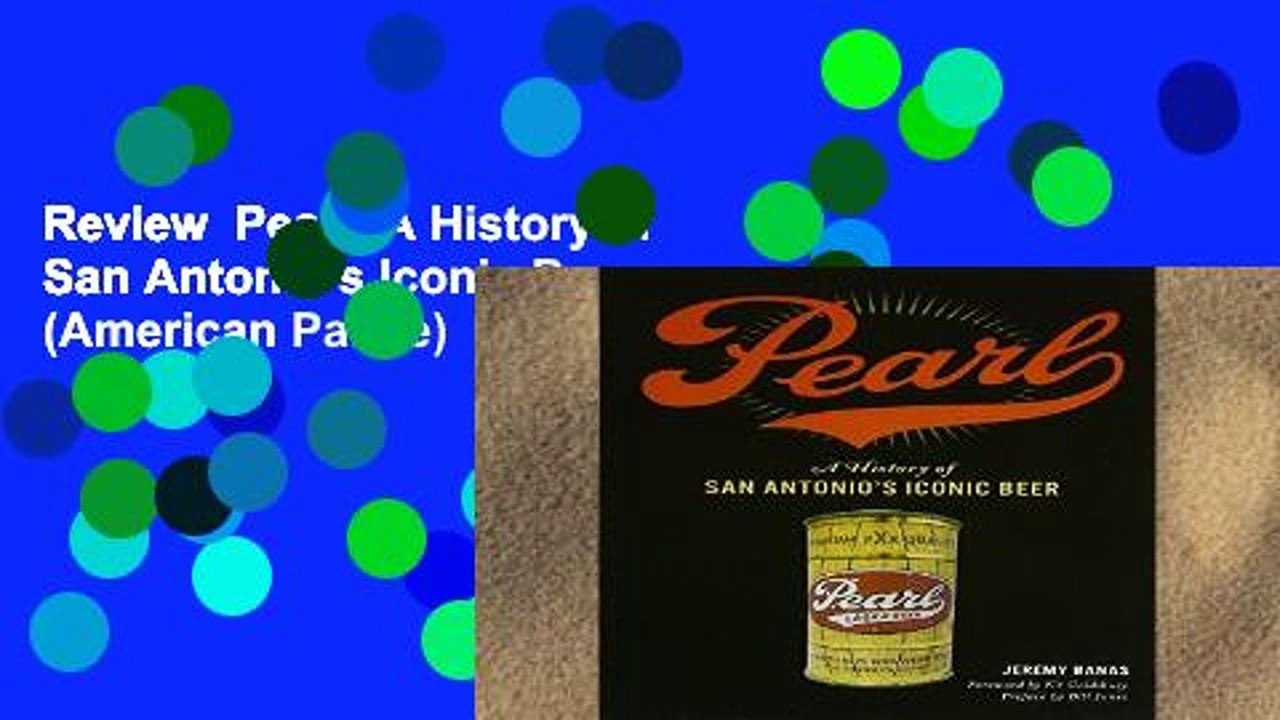 Review  Pearl: A History of San Antonio s Iconic Beer (American Palate)