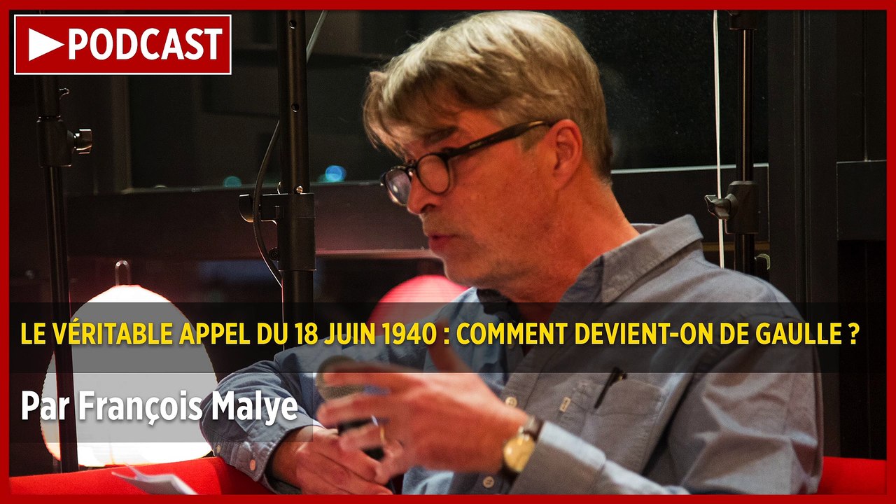 PODCAST. Le véritable appel du 18 juin 1940 : comment devient-on de Gaulle ? Par François Malye