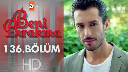 Beni Bırakma 136. Bölüm