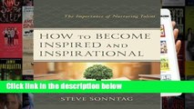 [P.D.F] How to Become Inspired and Inspirational: The Importance of Nurturing Talent [P.D.F]