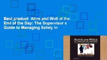 Best product  Alive and Well at the End of the Day: The Supervisor s Guide to Managing Safety in