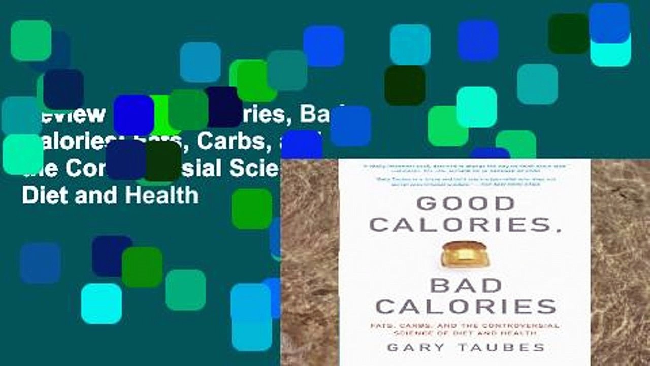 Review  Good Calories, Bad Calories: Fats, Carbs, and the Controversial Science of Diet and Health
