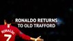 Ronaldo returns to Old Trafford