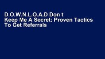D.O.W.N.L.O.A.D Don t Keep Me A Secret: Proven Tactics To Get Referrals And Introductions [[P.D.F]