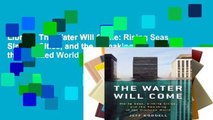 Library  The Water Will Come: Rising Seas, Sinking Cities, and the Remaking of the Civilized World