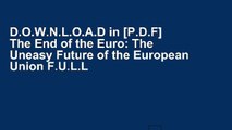D.O.W.N.L.O.A.D in [P.D.F] The End of the Euro: The Uneasy Future of the European Union F.U.L.L