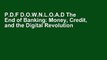 P.D.F D.O.W.N.L.O.A.D The End of Banking: Money, Credit, and the Digital Revolution [F.u.l.l Pages]