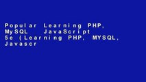Popular Learning PHP, MySQL   JavaScript 5e (Learning PHP, MYSQL, Javascript, CSS   HTML5)