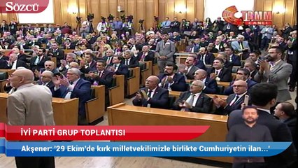 Akşener: '29 Ekim'de biz 40 milletveliyle Cumhuriyet’in ilan edildiği Birinci Meclis’te olacağız'