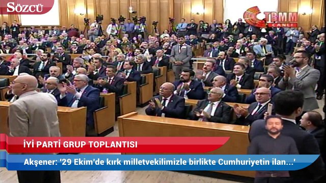 Akşener: '29 Ekim'de biz 40 milletveliyle Cumhuriyet’in ilan edildiği Birinci Meclis’te olacağız'