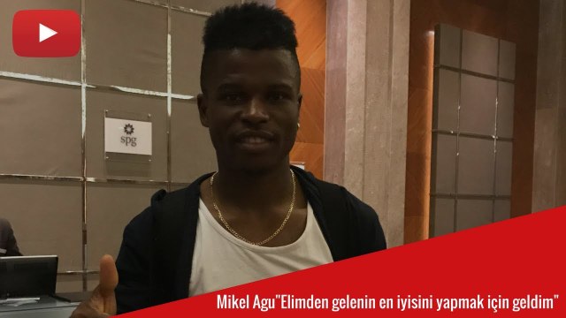 Mikel Agu Elimden gelenin en iyisini yapmak için geldim