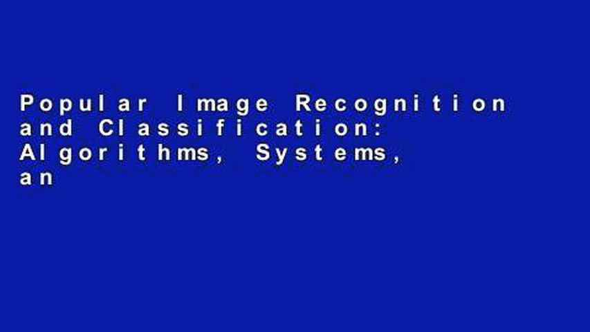 Popular Image Recognition and Classification: Algorithms, Systems, and Applications: Alogorithms,