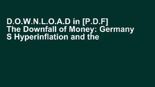 D.O.W.N.L.O.A.D in [P.D.F] The Downfall of Money: Germany S Hyperinflation and the Destruction of