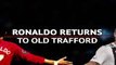 Ronaldo set for 'emotional' return to Old Trafford