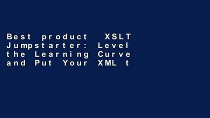 Best product  XSLT Jumpstarter: Level the Learning Curve and Put Your XML to Work