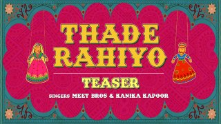 Thade Rahiyo | Official Teaser | Meet Bros ft. Kanika Kapoor | Latest Hindi Song 2018 | MB Music