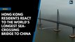 Hong Kong residents react to new bridge to China