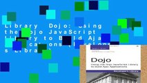 Library  Dojo: Using the Dojo JavaScript Library to Build Ajax Applications (Developer s Library)